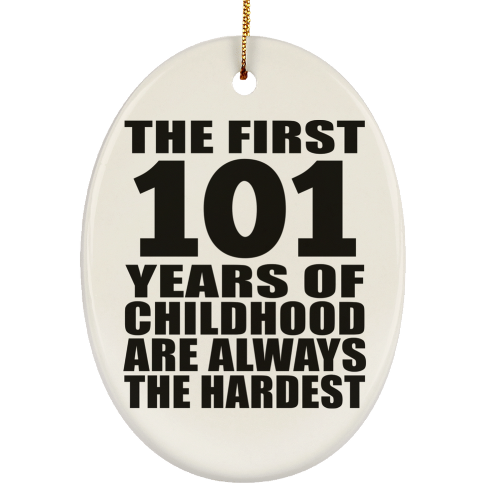 101st Birthday First 101 Years of Childhood Are The Hardest - Oval Ornament