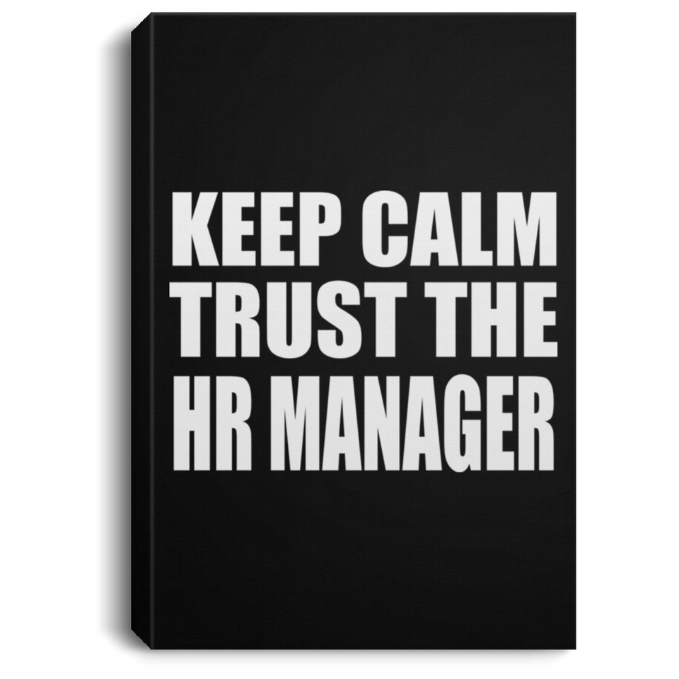 Keep Calm and Trust The HR Manager - Canvas Portrait