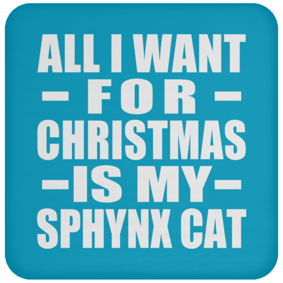 All I Want For Christmas Is My Sphynx Cat - Coaster