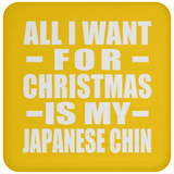 All I Want For Christmas Is My Japanese Chin - Coaster