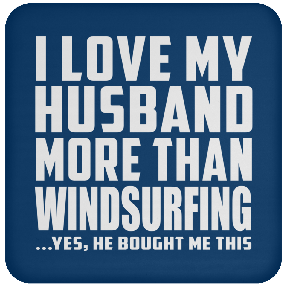 I Love My Husband More Than Windsurfing - Drink Coaster