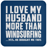 I Love My Husband More Than Windsurfing - Drink Coaster
