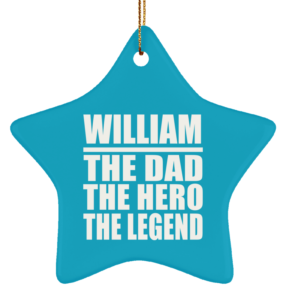 William The Dad The Hero The Legend - Star Ornament