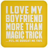 I Love My Boyfriend More Than Magic Trick - Drink Coaster