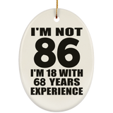 86th Birthday I'm Not 86 I'm 18 With 68 Years Experience - Oval Ornament