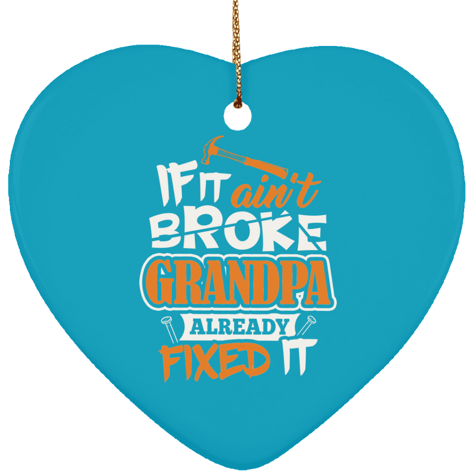 If It Ain't Broke, Grandpa Already Fixed It - Heart Ornament