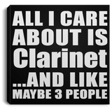 All I Care About Is Clarinet - Canvas Square