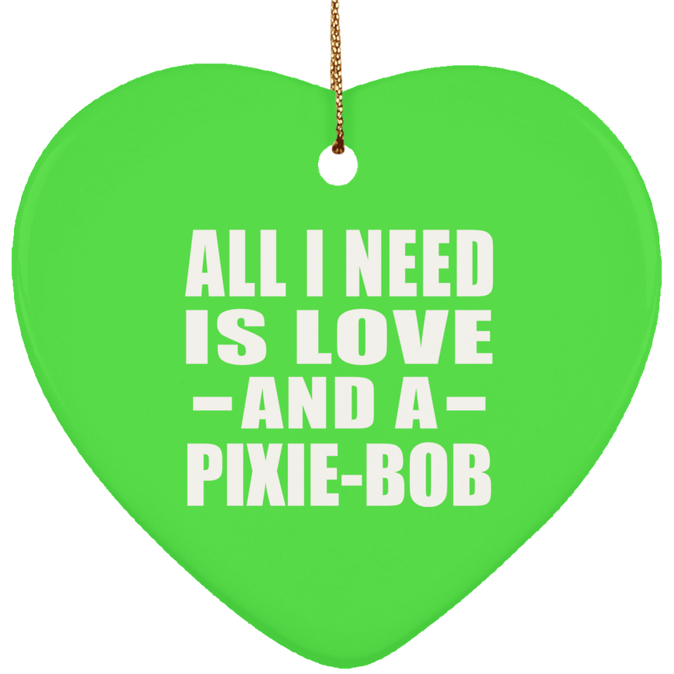 All I Need Is Love And A Pixie-Bob - Heart Ornament