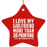 I Love My Girlfriend More Than 3D Printing - Star Ornament