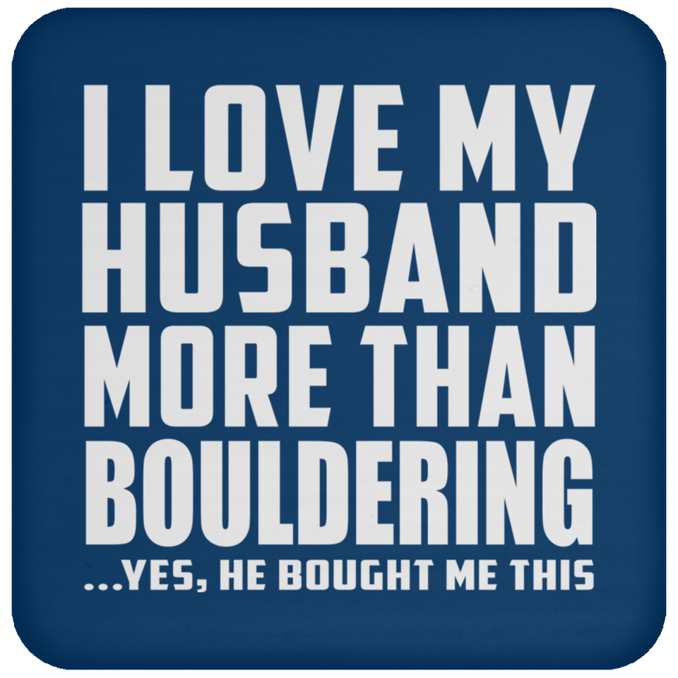 I Love My Husband More Than Bouldering - Drink Coaster