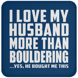 I Love My Husband More Than Bouldering - Drink Coaster