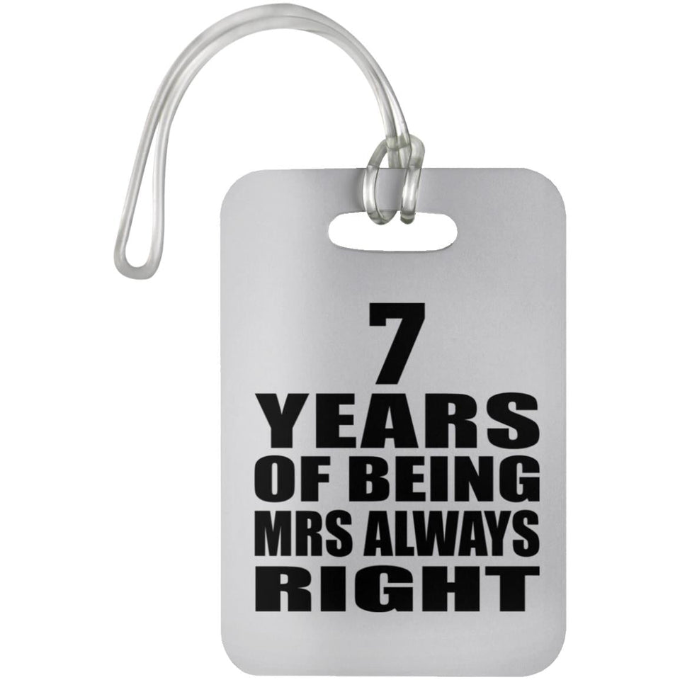 7th Anniversary 7 Years of Being Mrs Always Right - Luggage Bag Tag