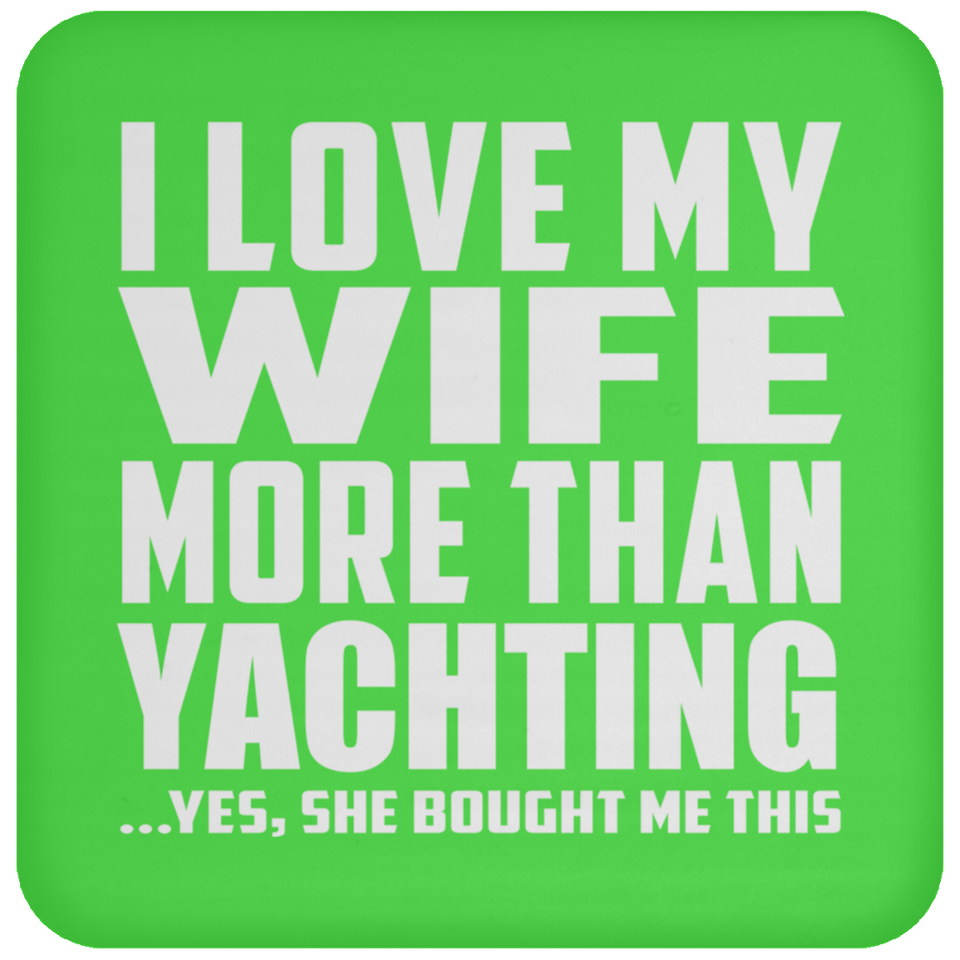 I Love My Wife More Than Yachting - Drink Coaster