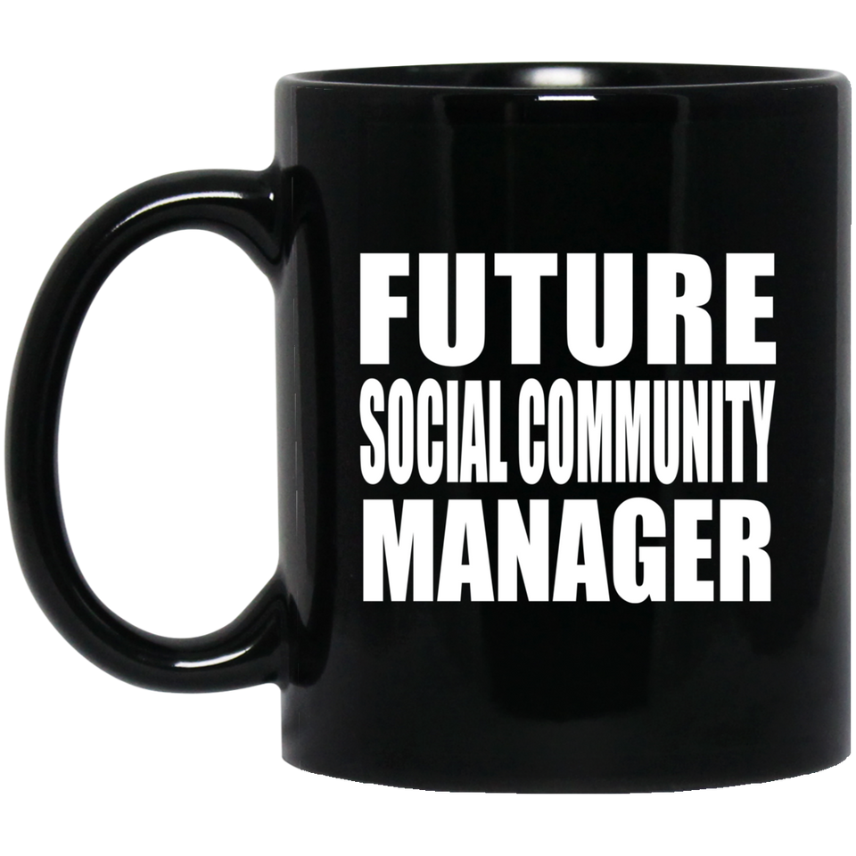 Future Social Community Manager - 11oz Coffee Mug Black