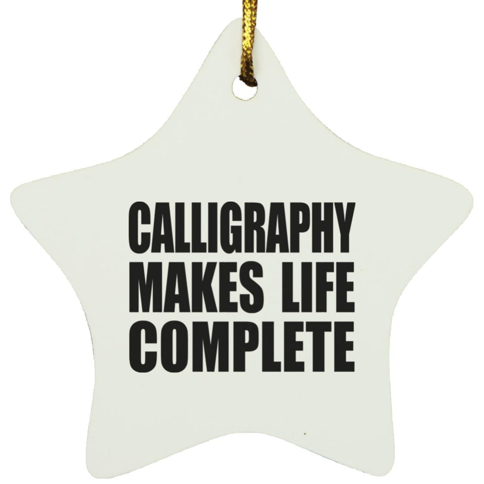 Calligraphy Makes Life Complete - Star Ornament