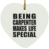 Being Carpenter Makes Life Special - Heart Ornament
