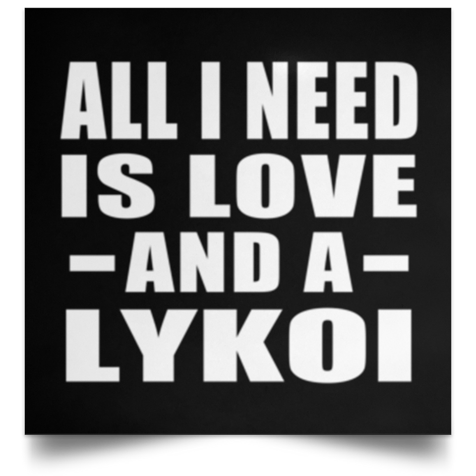 All I Need Is Love And A Lykoi - Poster Square