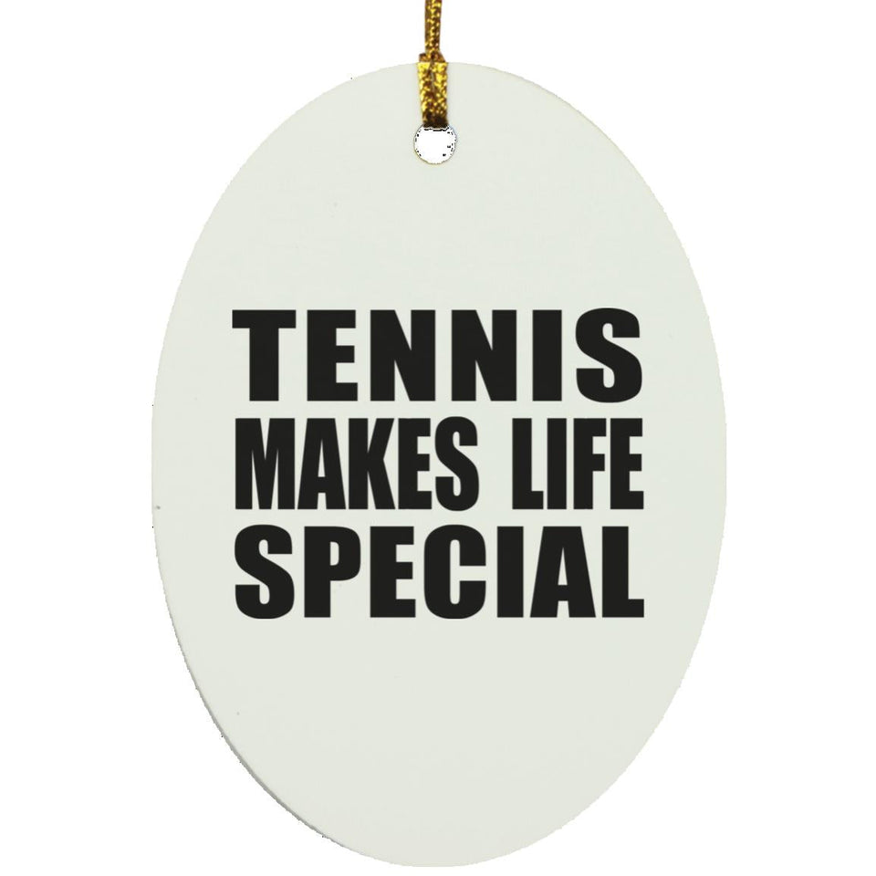 Tennis Makes Life Special - Oval Ornament