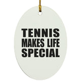 Tennis Makes Life Special - Oval Ornament