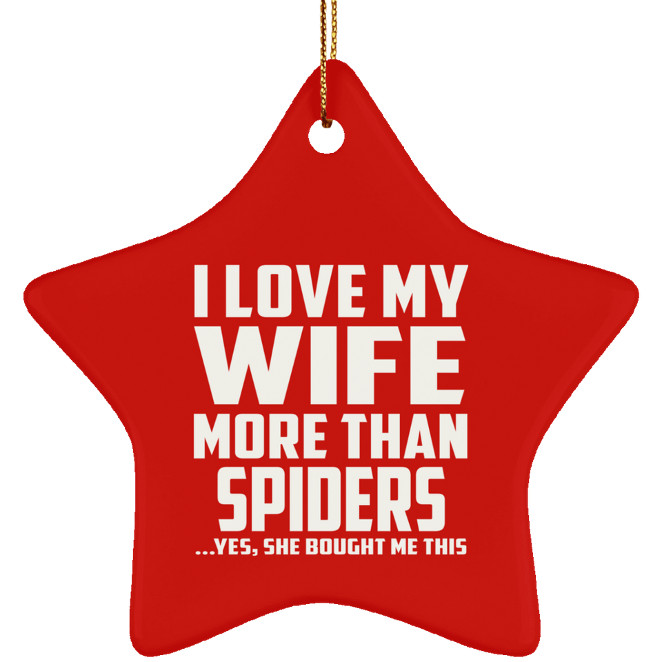 I Love My Wife More Than Spiders - Star Ornament