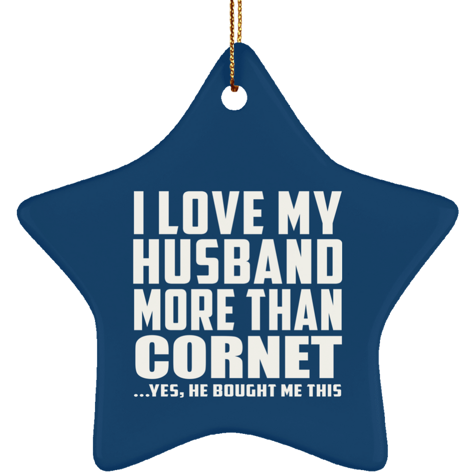 I Love My Husband More Than Cornet - Star Ornament