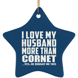 I Love My Husband More Than Cornet - Star Ornament