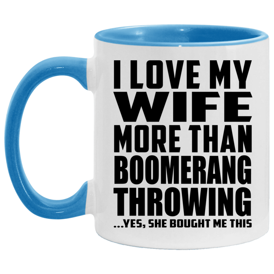 I Love My Wife More Than Boomerang Throwing - 11oz Accent Mug Blue