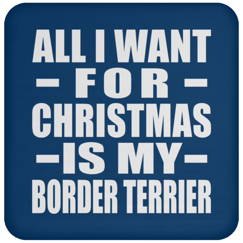All I Want For Christmas Is My Border Terrier - Coaster