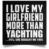 I Love My Girlfriend More Than Yachting - Poster Square