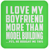 I Love My Boyfriend More Than Model Building - Drink Coaster