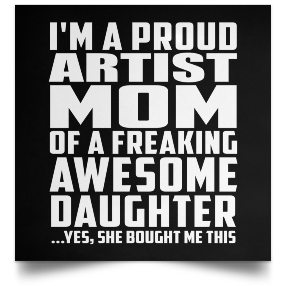 Proud Artist Mom Of Awesome Daughter - Poster Square