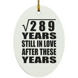 17th Anniversary Square Root of 289 Years Still In Love - Oval Ornament