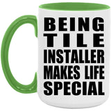 Being Tile Installer Makes Life Special - 15oz Accent Mug Green