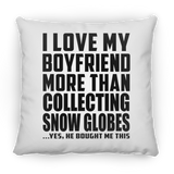 I Love My Boyfriend More Than Collecting Snow Globes - Throw Pillow