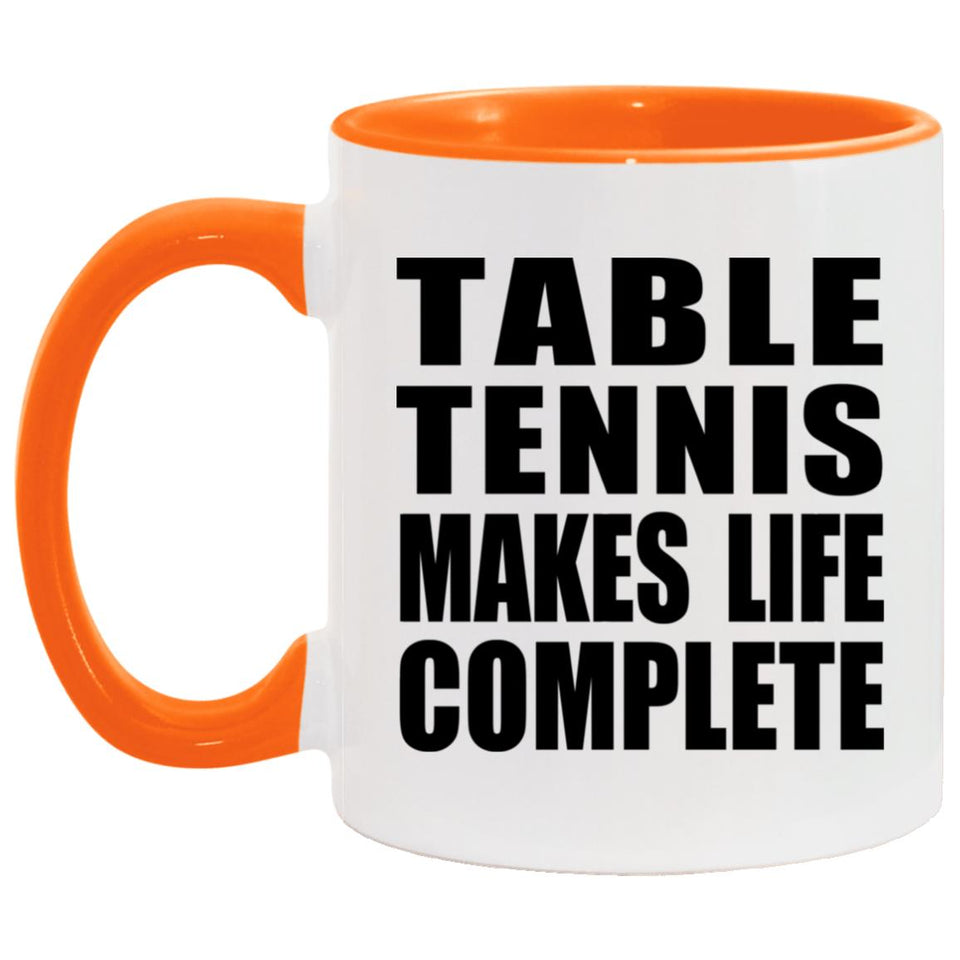 Table Tennis Makes Life Complete - 11oz Accent Mug Orange