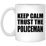 Keep Calm and Trust The Policeman - 11oz Coffee Mug
