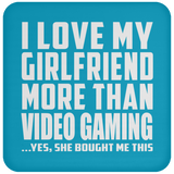 I Love My Girlfriend More Than Video Gaming - Drink Coaster