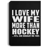 I Love My Wife More Than Hockey - Canvas Portrait