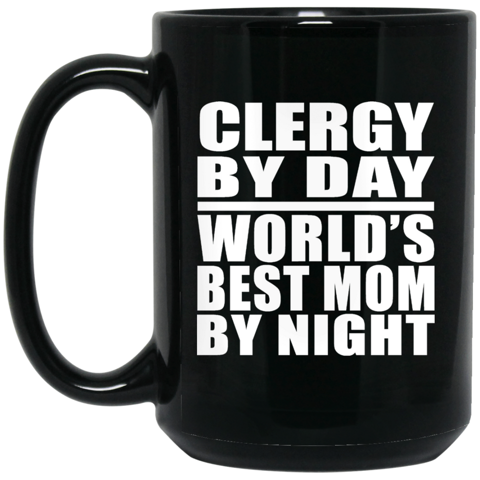 Clergy By Day World's Best Mom By Night - 15 Oz Coffee Mug Black