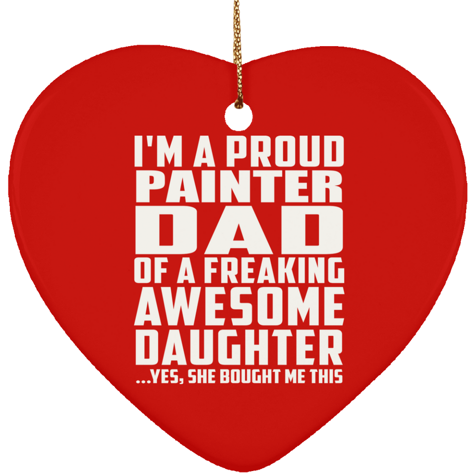 Proud Painter Dad Of Awesome Daughter - Heart Ornament
