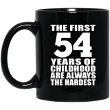 54th Birthday First 54 Years of Childhood Are The Hardest - 11oz Coffee Mug Black