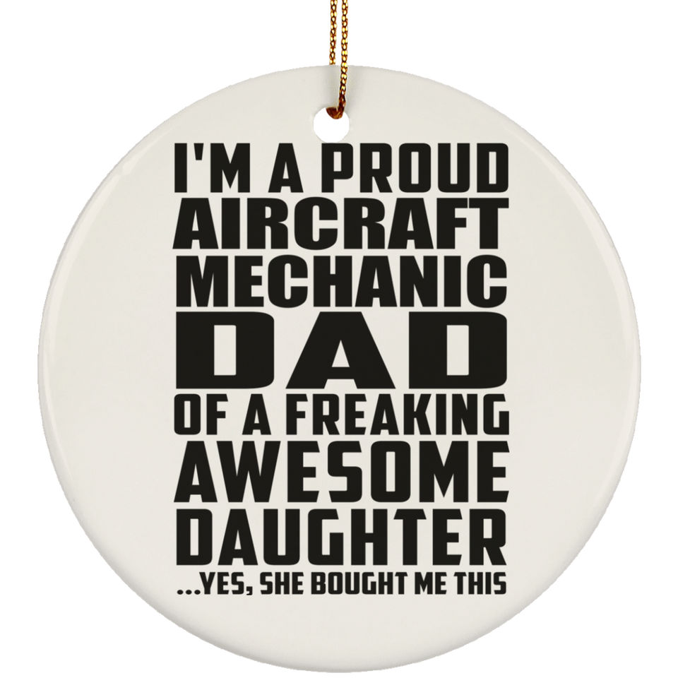Proud Aircraft Mechanic Dad Of Awesome Daughter - Circle Ornament