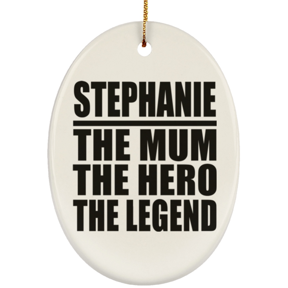 Stephanie The Mum The Hero The Legend - Oval Ornament