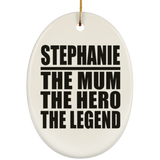 Stephanie The Mum The Hero The Legend - Oval Ornament