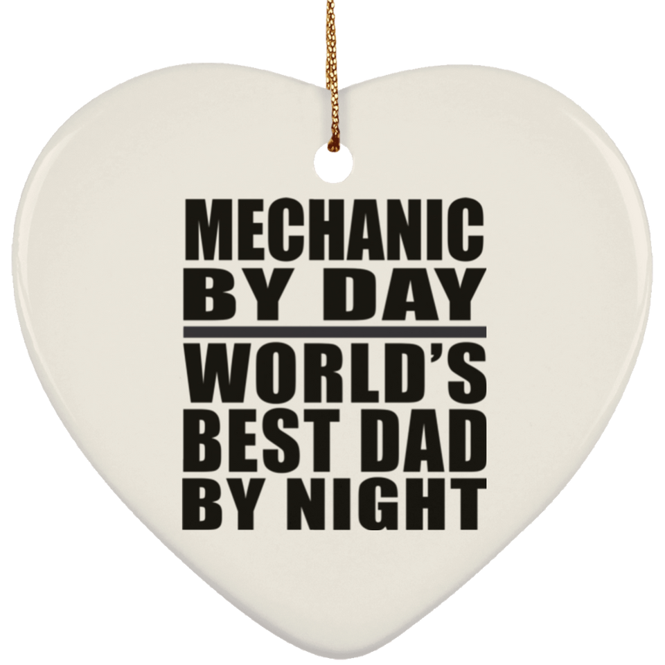 Mechanic By Day World's Best Dad By Night - Heart Ornament