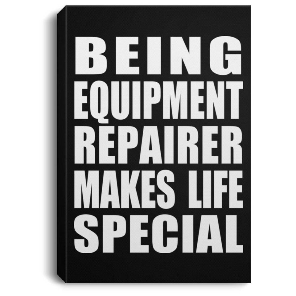 Being Equipment Repairer Makes Life Special - Canvas Portrait