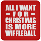 All I Want For Christmas Is More Wiffleball - Coaster