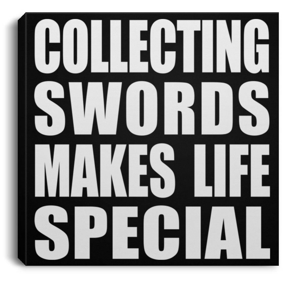 Collecting Swords Makes Life Special - Canvas Square