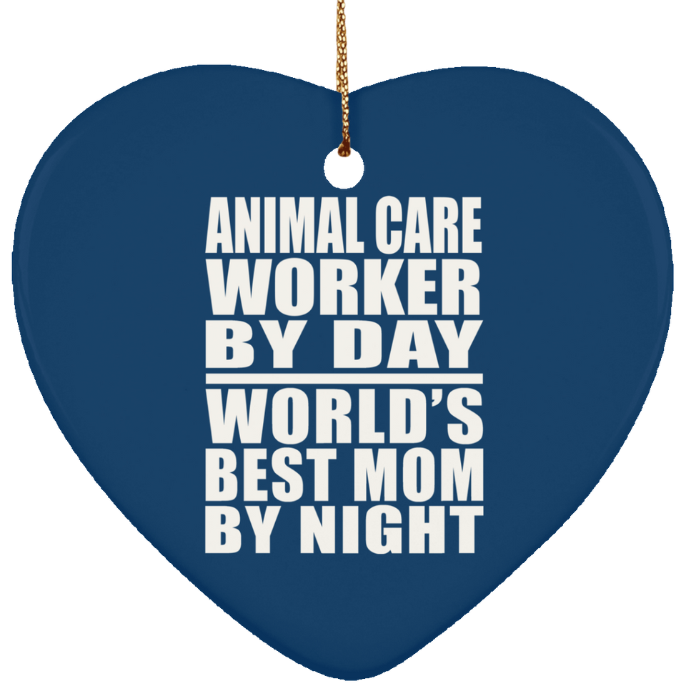 Animal Care Worker By Day World's Best Mom By Night - Heart Ornament