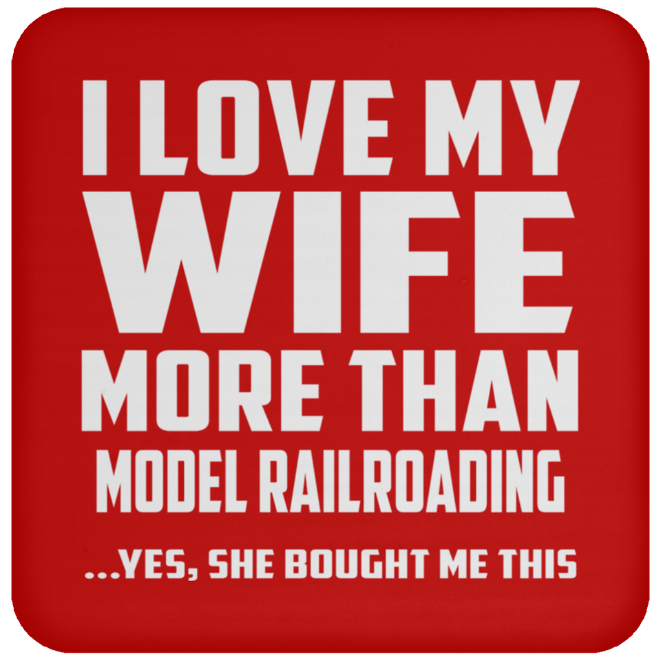 I Love My Wife More Than Model Railroading - Drink Coaster